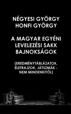 Ngyesi Gyrgy - Honfi Gyrgy - A Magyar Egyni Levelezsi  Sakk Bajnoksgok