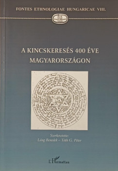 Lng Benedek   (Szerk.) - Tth G. Pter   (Szerk.) - A kincskeress 400 ve Magyarorszgon