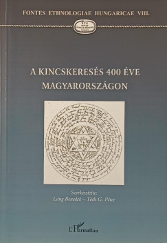 Lng Benedek  (Szerk.) - Tth G. Pter  (Szerk.) - A kincskeress 400 ve Magyarorszgon