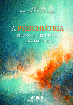 Barcsi Tamás (Szerk.) - Tari Gergely (SZERK.) - A pszichiátria filozófiai és etikai vonatkozásai