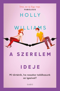 Holly Williams - A szerelem ideje - Mi trtnik, ha rosszkor tallkozunk az igazival?