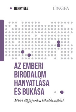 Henry Gee - Az emberi birodalom hanyatlása és bukása