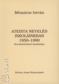 Mszros Istvn - Ateista nevels iskolinkban 1950-1990