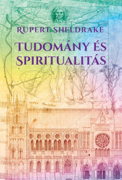 Rupert Sheldrake - Tudomány és spiritualitás