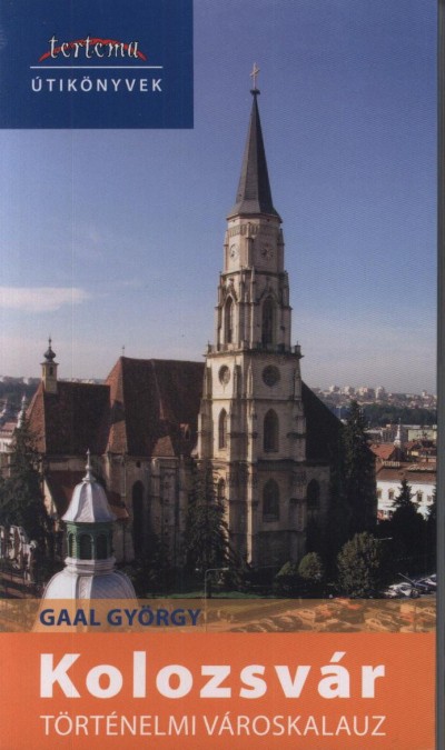 Gaal György - Kolozsvár - Történelmi városkalauz