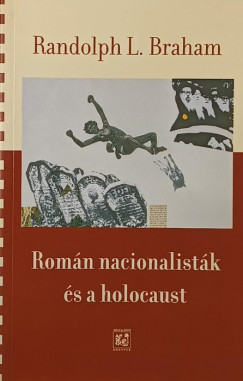 Randolph L. Braham - Román nacionalisták és a holocaust