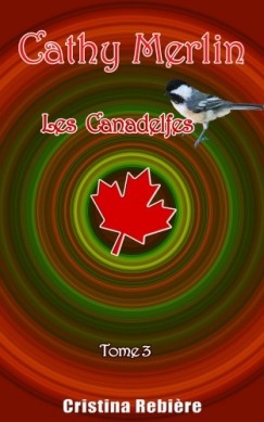Olivier Rebiere Cristina Rebiere - Cathy Merlin: 3 - Les Canadelfes