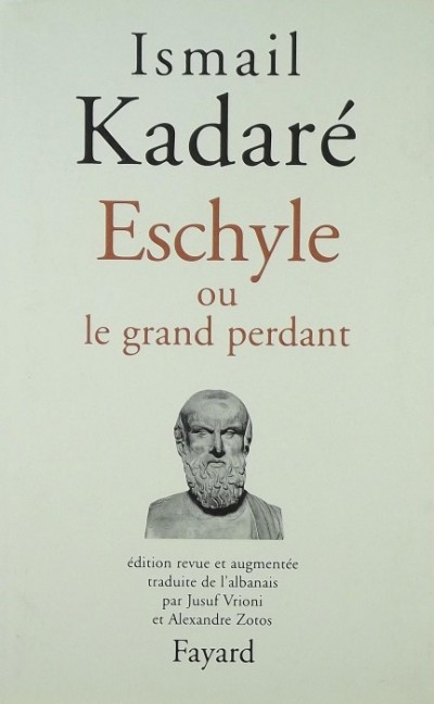 Ismail Kadare - Eschyle ou le grand perdant