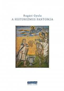 Rug�si Gyula - A historizmus fantomja
