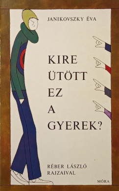 Janikovszky Éva - Kire ütött ez a gyerek?