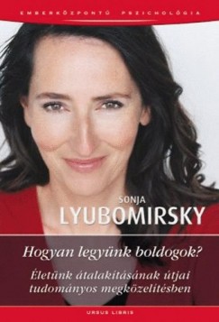 Sonja Lyubomirsky - Hogyan legyünk boldogok?