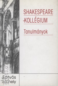 Hermann Istvn   (Szerk.) - Papp Istvn   (Szerk.) - Shakespeare-kollgium - Tanulmnyok