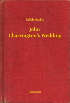 Edith Nesbit - John Charringtons Wedding