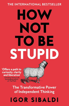 Igor Sibaldi - How Not To Be Stupid