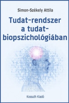 Simon-Szkely Attila - Tudat-rendszer a tudat-biopszicholgiban