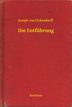 Joseph Von Eichendorff - Die Entf�hrung