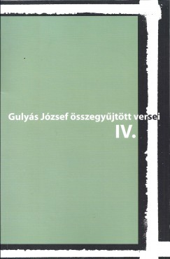 Bence Erika   (Szerk.) - Gulys Jzsef sszegyjttt versei IV.