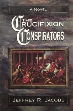 Jeffrey R. Jacobs - The Crucifixion Conspirators