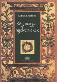 Dmtr Adrienne - Rgi magyar nyelvemlkek