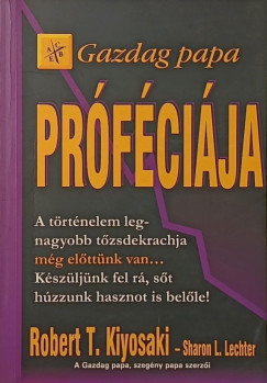 Robert T. Kiyosaki - Sharon L. Lechter - Gazdag papa próféciája