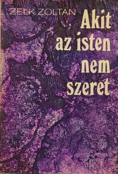 Zelk Zolt�n - Akit az isten nem szeret