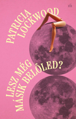 Patricia Lockwood - Lesz m�g m�sik bel�led?
