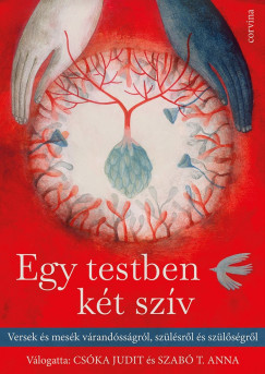 Csóka Judit   (Szerk.) - Szabó T. Anna   (Szerk.) - Egy testben két szív