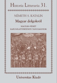 Nmeth S. Katalin - Magyar dolgokrl - Historia Litteraria 31.