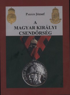 Pardi Jzsef - A Magyar Kirlyi Csendrsg