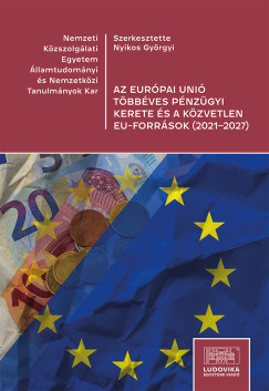 Nyikos Gy�rgyi   (Szerk.) - Az Eur�pai Uni� t�bb�ves p�nz�gyi kerete �s a k�zvetlen EU-forr�sok (2021-2027)