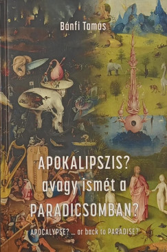 Bánfi Tamás - Apokalipszis? avagy ismét a Paradicsomban?