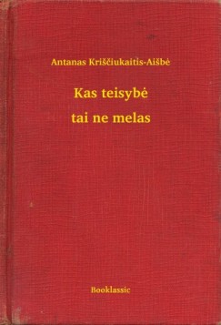 Antanas Krisciukaitis-Aisb� - Kas teisybe - tai ne melas