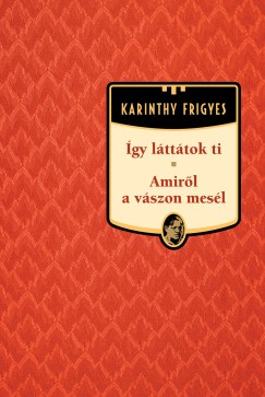 Karinthy Frigyes - gy ltttok ti / Amirl a vszon mesl - Karinthy Frigyes sorozat 15. ktet
