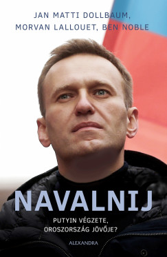 Morvan Lallouet - Ben Noble - Navalnij - Putyin vgzete, Oroszorszg jvje?