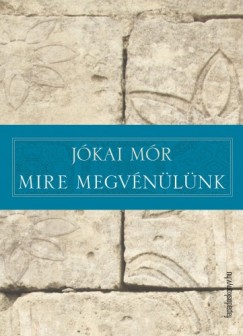 Jkai Mr - Mire megvnlnk