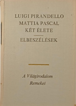 Luigi Pirandello - Mattia Pascal kt lete - Elbeszlsek