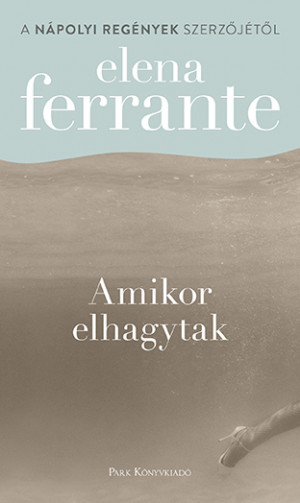 Elena Ferrante - Amikor elhagytak