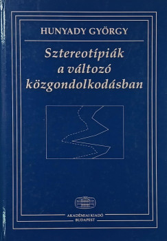 Hunyady György - Sztereotípiák a változó közgondolkodásban