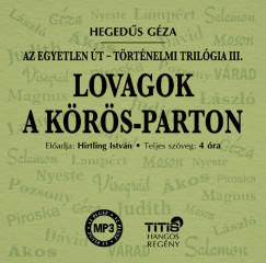 Hegeds Gza - Hirtling Istvn - Lovagok a Krs-parton - Trtnelmi trilgia III. regny - Hangosknyv