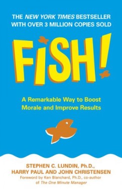 Fish! A Remarkable Way to Boost Morale and Improve Results