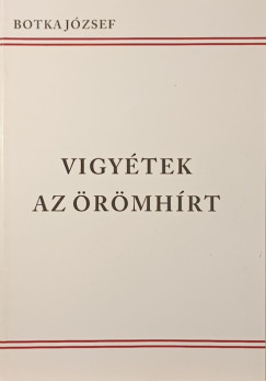 Botka József - Vigyétek az örömhírt