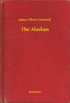 James Oliver Curwood - The Alaskan