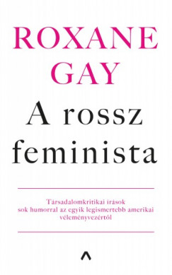 Roxane Gay - Gay Roxane - A rossz feminista