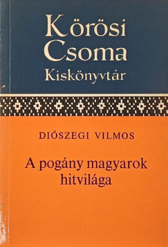 Diószegi Vilmos - A pogány magyarok hitvilága