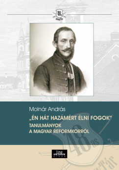 Molnr Andrs - n ht hazmrt lni fogok - Tanulmnyok a magyar reformkorrl