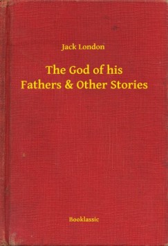 Jack London - The God of his Fathers & Other Stories