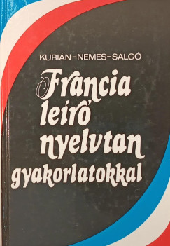 Kurián Ágnes (Szerk.) - Francia leíró nyelvtan gyakorlatokkal