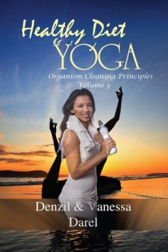 Denzil Darel - Yoga: Healthy Diet & How To Eat Healthy (Yoga for Health, Fasting for Health, Healthy Diet, Blood Purification, Organism Cleaning Principles & Food Diet) - Yoga for Health, Fasting for Health, Healthy Diet, Blood Purification, Organism Cleaning Princ