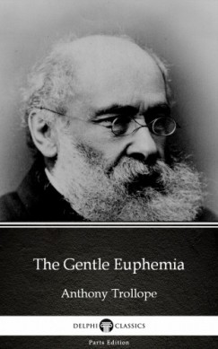 Anthony Trollope - The Gentle Euphemia by Anthony Trollope (Illustrated)