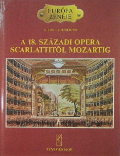 Giorgio Lise - Eduardo Rescigno - A 18. szzadi opera Scarlattitl Mozartig